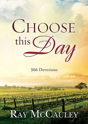 Choose This Day: 366 Devotions de Ray McCauley