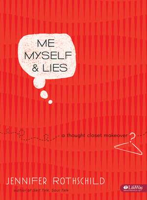 Me, Myself, & Lies: A Thought-Closet Makeover de Jennifer Rothschild