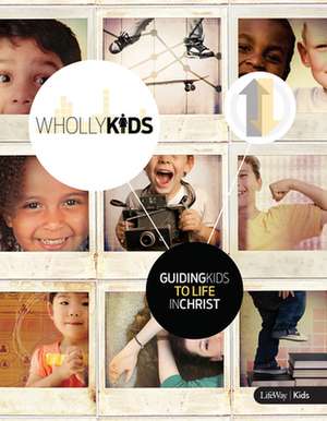 Wholly Kids: Guiding Kids to a Life in Christ de Lifeway Church Resources