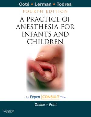 A Practice of Anesthesia for Infants and Children: Expert Consult - Online and Print de Charles J. Cote