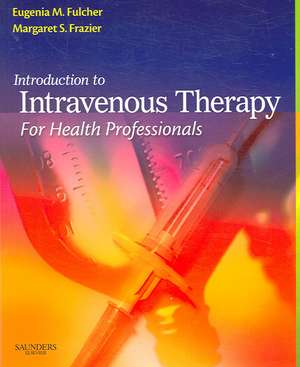 Introduction to Intravenous Therapy for Health Professionals de Eugenia M. Fulcher