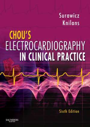 Chou's Electrocardiography in Clinical Practice: Adult and Pediatric de Borys Surawicz