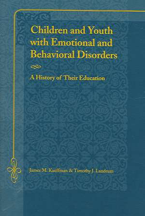 Children and Youth with Emotional and Behavioral Disorders: A History of Their Education de James M. Kauffman