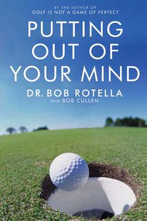 Putting Out Of Your Mind de Dr. Bob Rotella