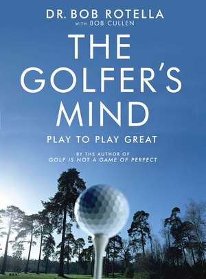 The Golfer's Mind de Dr. Bob Rotella