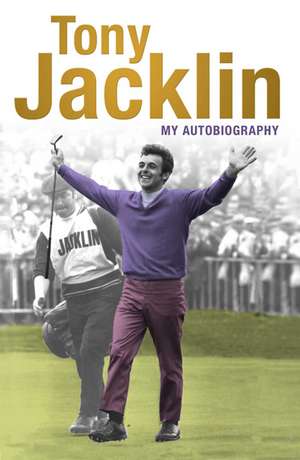 Jacklin: My Autobiography de Tony Jacklin