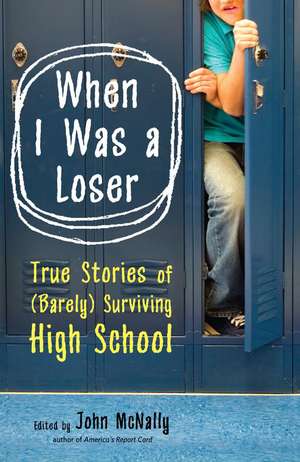 When I Was a Loser: True Stories of (Barely) Surviving High School de John McNally