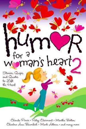 Humor for a Woman's Heart 2: Stories, Quips, and Quotes to Lift the Heart de various