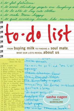 To-Do List: From Buying Milk to Finding a Soul Mate, What Our Lists Reveal about Us de Sasha Cagen