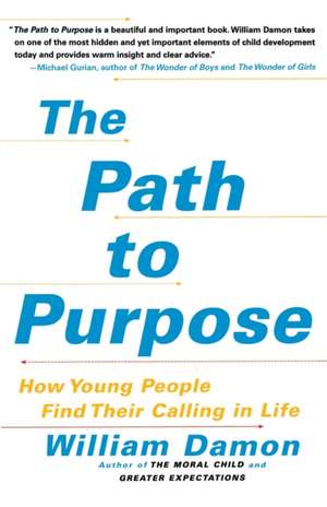 The Path to Purpose: How Young People Find Their Calling in Life de William Damon