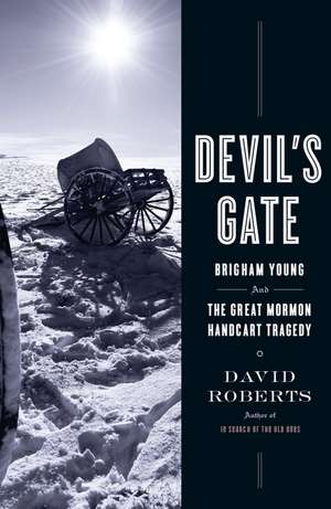 Devil's Gate: Brigham Young and the Great Mormon Handcart Tragedy de David Roberts