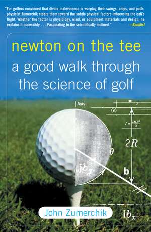 Newton on the Tee: A Good Walk Through the Science of Golf de John Zumerchik