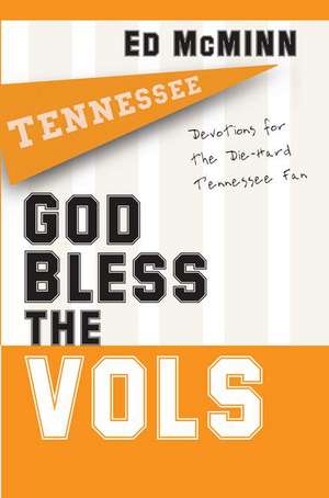 God Bless the Vols: Devotions for the Die-Hard Tennessee Fan de Ed McMinn