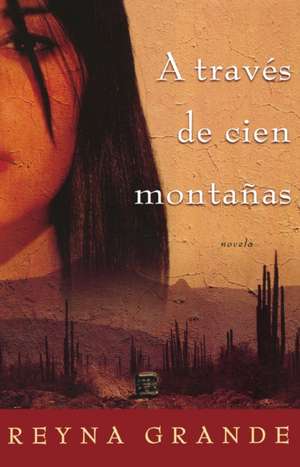 A través de cien montañas (Across a Hundred Mountains): Novela de Reyna Grande