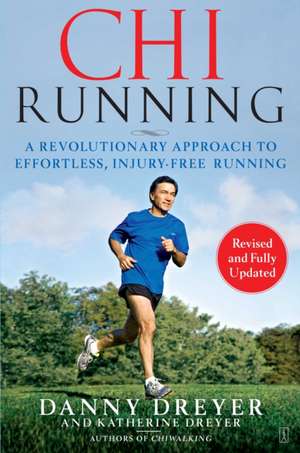 ChiRunning: A Revolutionary Approach to Effortless, Injury-Free Running de Danny Dreyer