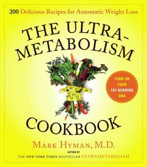 The Ultrametabolism Cookbook: 200 Delicious Recipes That Will Turn on Your Fat-Burning DNA de Mark Hyman