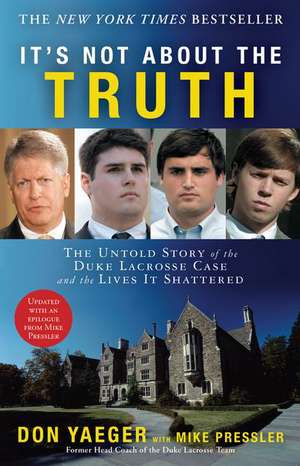 It's Not about the Truth: The Untold Story of the Duke Lacrosse Case and the Lives It Shattered de Don Yaeger