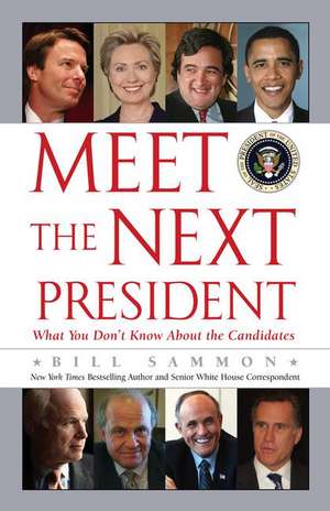 Meet the Next President: Everything You Need to Know about the White House Candidates de Bill Sammon