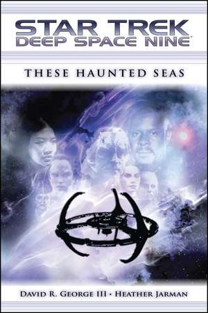 Star Trek: Deep Space Nine: These Haunted Seas de David R. George III