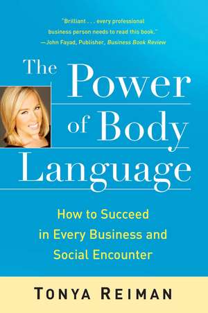 The Power of Body Language: How to Succeed in Every Business and Social Encounter de Tonya Reiman