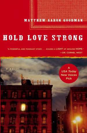 Hold Love Strong: A Novel de Matthew Aaron Goodman