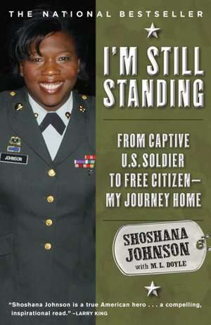 I'm Still Standing: From Captive U.S. Soldier to Free Citizen--My Journey Home de Shoshana Johnson