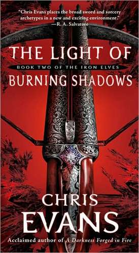 The Light of Burning Shadows: Book Two of the Iron Elves de Chris Evans