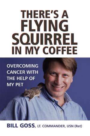 There's a Flying Squirrel in My Coffee de Bill Goss