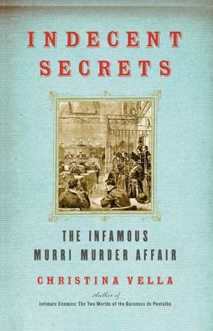 Indecent Secrets: The Infamous Murri Murder Affair de Christina Vella