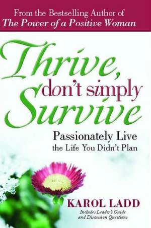 Thrive, Don't Simply Survive: Passionately Live the Life You Didn't Plan de Karol Ladd