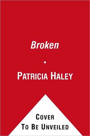 Broken de Patricia Haley