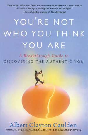 You're Not Who You Think You Are: A Breakthrough Guide to Discovering the Authentic You de Albert Clayton Gaulden