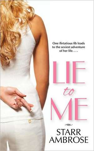 Lie to Me de Starr Ambrose