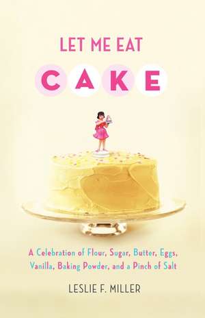 Let Me Eat Cake de Leslie F. Miller