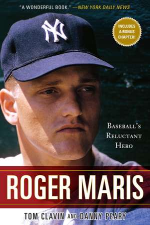 Roger Maris: Baseball's Reluctant Hero de Tom Clavin