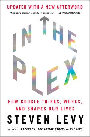 In the Plex: How Google Thinks, Works, and Shapes Our Lives de Steven Levy