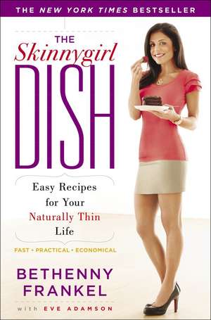 The Skinnygirl Dish: Easy Recipes for Your Naturally Thin Life de Bethenny Frankel