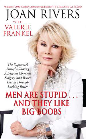 Men Are Stupid . . . And They Like Big Boobs: A Woman's Guide to Beauty Through Plastic Surgery de Joan Rivers