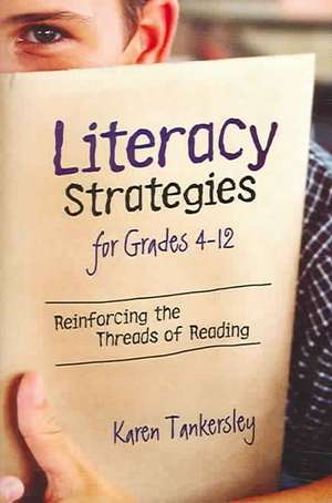 Literacy Strategies for Grades 4-12: Reinforcing the Threads of Reading de Karen Tankersley