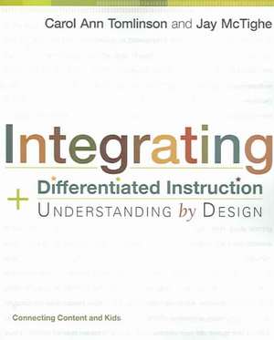 Integrating Differentiated Instruction and Understanding by Design: Connecting Content and Kids de Carol A. Tomlinson