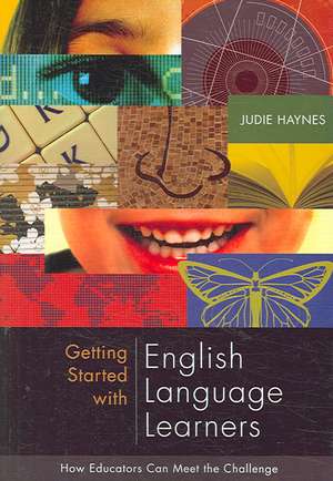 Getting Started with English Language Learners: How Educators Can Meet the Challenge de Judie Haynes