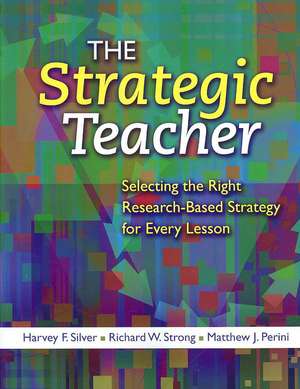 The Strategic Teacher: Selecting the Right Research-Based Strategy for Every Lesson de Harvey F. Silver