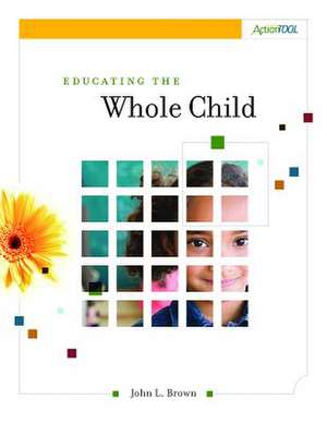 Educating the Whole Child: An ASCD Action Tool de John L. Brown