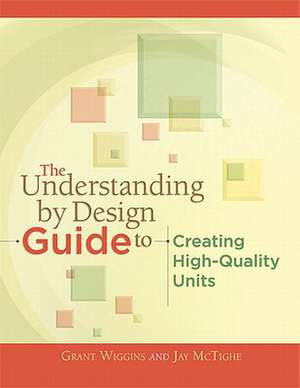 The Understanding by Design Guide to Creating High-Quality Units de Grant P. Wiggins