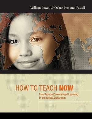 How to Teach Now: Five Keys to Personalized Learning in the Global Classroom de William Powell