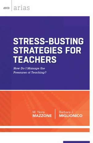 Stress-Busting Strategies for Teachers: How Do I Manage the Pressures of Teaching? de M. Nora Mazzone