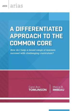 A Differentiated Approach to the Common Core: How Do I Help a Broad Range of Learners Succeed with Challenging Curriculum? (ASCD Arias) de Carol Ann Tomlinson