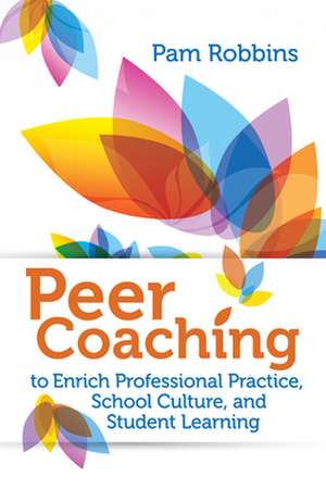 Peer Coaching: To Enrich Professional Practice, School Culture, and Student Learning de Pamela Robbins