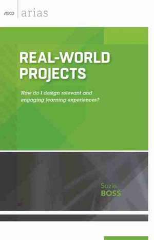 Real-World Projects: How Do I Design Relevant and Engaging Learning Experiences? de Suzie Boss