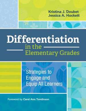 Differentiation in the Elementary Grades: Strategies to Engage and Equip All Learners de Kristina J. Doubet